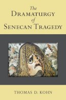 Thomas Kohn - The Dramaturgy of Senecan Tragedy - 9780472118571 - V9780472118571