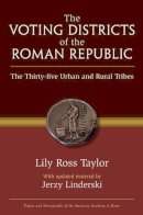 Unknown - The Voting Districts of the Roman Republic: The Thirty-five Urban and Rural Tribes (Papers and Monographs of the American Academy in Rome) - 9780472118694 - V9780472118694