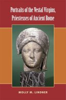 Molly Lindner - Portraits of the Vestal Virgins, Priestesses of Ancient Rome - 9780472118953 - V9780472118953