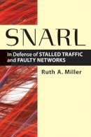 Ruth A. Miller - Snarl: In Defense of Stalled Traffic and Faulty Networks - 9780472119004 - V9780472119004