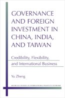 Yu Zheng - Governance and Foreign Investment in China, India, and Taiwan: Credibility, Flexibility, and International Business (Michigan Studies in International Political Economy) - 9780472119042 - V9780472119042