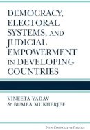 Yadav, Vineeta, Mukherjee, Bumba - Democracy, Electoral Systems, and Judicial Empowerment in Developing Countries (New Comparative Politics) - 9780472119080 - V9780472119080