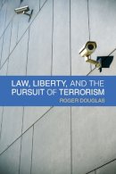 Roger Douglas - Law, Liberty, and the Pursuit of Terrorism - 9780472119097 - V9780472119097