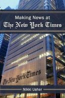 Nikki Usher - Making News at The New York Times (The New Media World) - 9780472119363 - V9780472119363