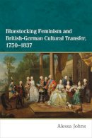 Alessa Johns - Bluestocking Feminism and British-German Cultural Transfer, 1750-1837 - 9780472119387 - V9780472119387