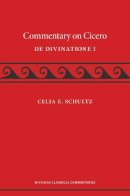 Schultz - A Commentary on Cicero, De Divinatione I (Michigan Classical Commentaries) - 9780472119394 - V9780472119394