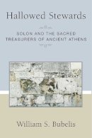 William S. Bubelis - Hallowed Stewards: Solon and the Sacred Treasurers of Ancient Athens (Societas: Historical Studies in Classical Culture) - 9780472119424 - V9780472119424