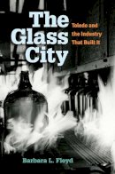 Barbara L Floyd - The Glass City: Toledo and The Industry That Built It - 9780472119455 - V9780472119455