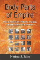 Nerissa S. Balce - Body Parts of Empire - 9780472119783 - V9780472119783