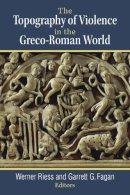 Riess, Werner, Fagan, Garrett G. - The Topography of Violence in the Greco-Roman World - 9780472119820 - V9780472119820