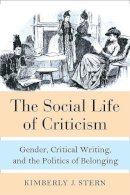 Kimberly J. Stern - The Social Life of Criticism. Gender, Critical Writing, and the Politics of Belonging.  - 9780472130078 - V9780472130078