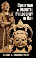 Ananda K. Coomaraswamy - Christian and Oriental Philosophy of Art - 9780486203782 - KMK0024890