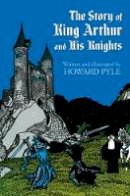 Howard Pyle - The Story of King Arthur and His Knights (Dover Children's Classics) - 9780486214450 - V9780486214450