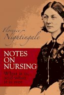 Florence Nightingale - Notes on Nursing: What It Is, and What It Is Not (Dover Books on Biology) - 9780486223407 - V9780486223407