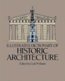 Cyril M. Harris - Illustrated Dictionary of Historic Architecture - 9780486244440 - V9780486244440