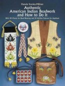 Pamela Stanley-Millner - Authentic American Indian Beadwork and How to Do It: With 50 Charts for Bead Weaving and 21 Full-Size Patterns for Applique - 9780486247397 - V9780486247397