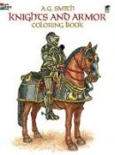 Albert G. Smith - Knights and Armor Coloring Book (Dover Fashion Coloring Book) - 9780486248431 - V9780486248431