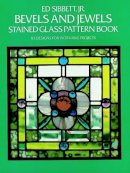 Ed Sibbett - Bevels and Jewels Stained Glass Pattern Book: 83 Designs for Workable Projects - 9780486248448 - V9780486248448