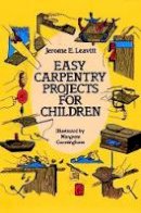 Jerome E. Leavitt - Easy Carpentry Projects for Children - 9780486250571 - V9780486250571