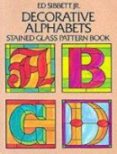 Ed Sibbett - Decorative Alphabets Stained Glass Pattern Book (Dover Stained Glass Instruction) - 9780486252063 - V9780486252063