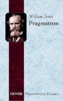 William James - Pragmatism: A New Name for Some Old Ways of Thinking - 9780486282701 - V9780486282701