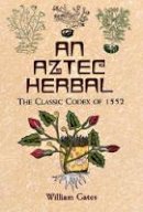 Unknown - An Aztec Herbal: The Classic Codex of 1552 - 9780486411309 - V9780486411309