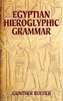 Gunther Roeder - Egyptian Hieroglyphic Grammar: A Handbook for Beginners - 9780486425092 - V9780486425092