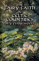 W. Y. Evans-Wentz - The Fairy-Faith in Celtic Countries - 9780486425221 - V9780486425221