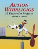 Anders S. Lunde - Action Whirligigs: 25 Easy-to-Do Projects - 9780486427454 - V9780486427454