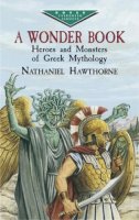 Nathaniel Hawthorne - A Wonder Book: Heroes and Monsters of Greek Mythology - 9780486432090 - V9780486432090