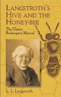 L. L. Langstroth - Langstroth´S Hive and the Honey-Bee: The Classic Beekeeper´s Manual - 9780486433844 - V9780486433844