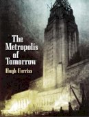 Hugh Ferriss - The Metroplois of Tomorrow - 9780486437279 - V9780486437279