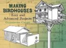 Gladstone Califf - Making Birdhouses: Easy and Advanced Projects - 9780486441832 - V9780486441832