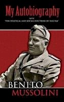 Benito Mussolini - My Autobiography: With  The Political and Social Doctrine of Fascism - 9780486447773 - V9780486447773