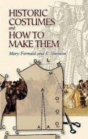 Mary Fernald - Historic Costumes and How to Make Them - 9780486449067 - V9780486449067
