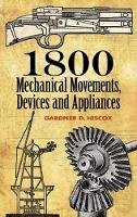 Gardner Dexter Hiscox - 1800 Mechanical Movements, Devices and Appliances - 9780486457437 - V9780486457437