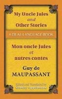 Guy de Maupassant - My Uncle Jules and Other Stories/Mon oncle Jules et autres contes: A Dual-Language Book - 9780486457536 - V9780486457536