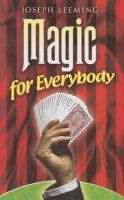 Joseph Leeming - Magic for Everybody: 250 Easy Tricks with Cards, Coins, Rings, Handkerchiefs and Other Objects - 9780486461465 - V9780486461465