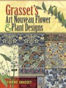 Eugene Grasset - Grasset´S Art Nouveau Flower and Plant Designs - 9780486463124 - V9780486463124