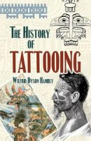 Wilfrid Dyson Hambly - The History of Tattooing - 9780486468129 - V9780486468129