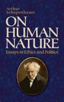 Arthur Schopenhauer - On Human Nature: Essays in Ethics and Politics - 9780486478418 - V9780486478418