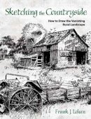 Frank J Lohan - Sketching the Countryside: How to Draw the Vanishing Rural Landscape - 9780486478876 - V9780486478876