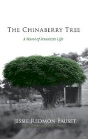 Jessie Fauset - The Chinaberry Tree: A Novel of American Life - 9780486493220 - V9780486493220