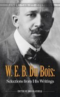 W.E.B. Du Bois - W. E. B. Du Bois: Selections from His Writings - 9780486496238 - V9780486496238