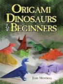 John Montroll - Origami Dinosaurs for Beginners - 9780486498195 - V9780486498195