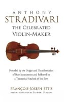 Francois-Joseph Fetis - Anthony Stradivari the Celebrated Violin-Maker - 9780486498263 - V9780486498263