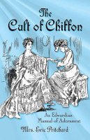 Eric Pritchard - Cult of Chiffon: An Edwardian Manual of Adornment - 9780486809403 - V9780486809403