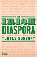 Turtle Bunbury - The Irish Diaspora: Tales of Emigration, Exile and Imperialism - 9780500022528 - 9780500022528