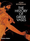 John Boardman - The History of Greek Vases - 9780500285930 - V9780500285930