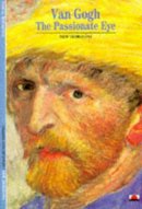 Pascal Bonafoux - Van Gogh: The Passionate Eye - 9780500300145 - V9780500300145